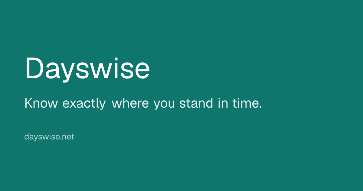 Dayswise: Know exactly where you stand in time.